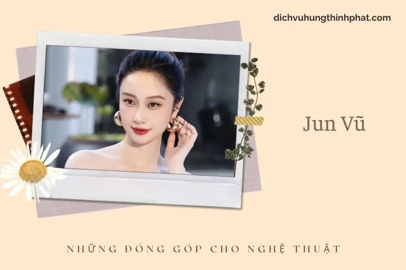 Những đóng góp cho nghệ thuật của Jun Vũ
