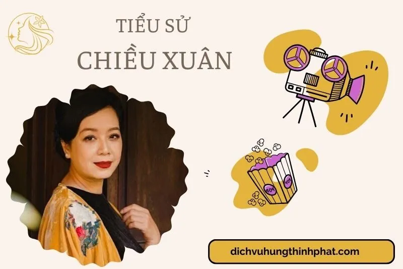 Tìm hiểu diễn viên Chiều Xuân cuộc đời và sự nghiệp điện ảnh 2025