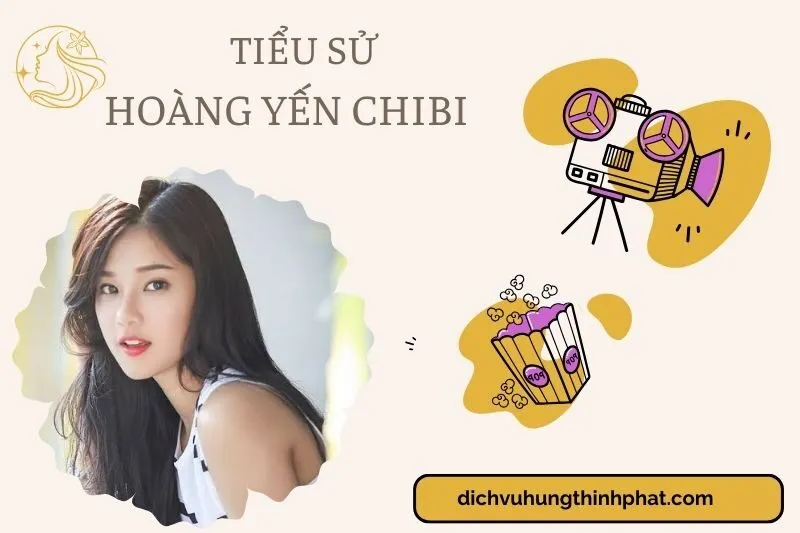 Tìm hiểu diễn viên Hoàng Yến Chibi cuộc đời và sự nghiệp điện ảnh 2025