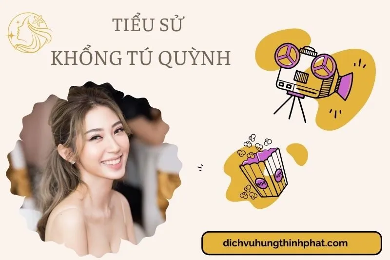 Tìm hiểu diễn viên Khổng Tú Quỳnh cuộc đời và sự nghiệp điện ảnh 2025