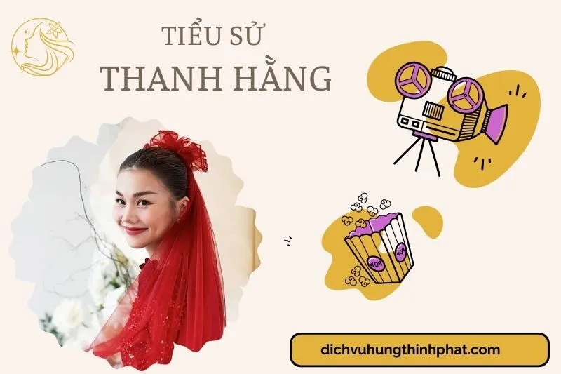 Tìm hiểu diễn viên Thanh Hằng cuộc đời và sự nghiệp điện ảnh 2025