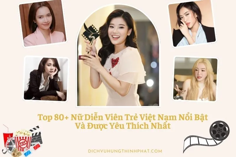 Top 80+ Nữ Diễn Viên Trẻ Việt Nam Nổi Bật Và Được Yêu Thích Nhất
