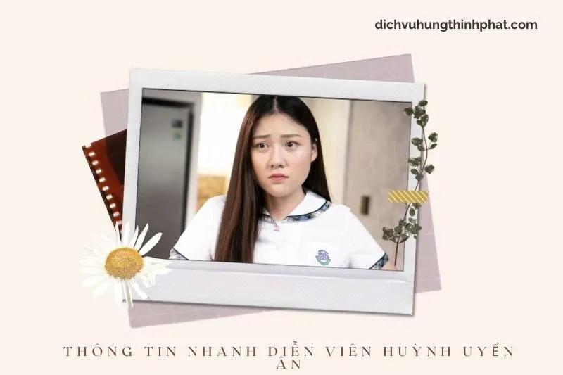Thông tin nhanh về diễn viên Huỳnh Uyển Ân