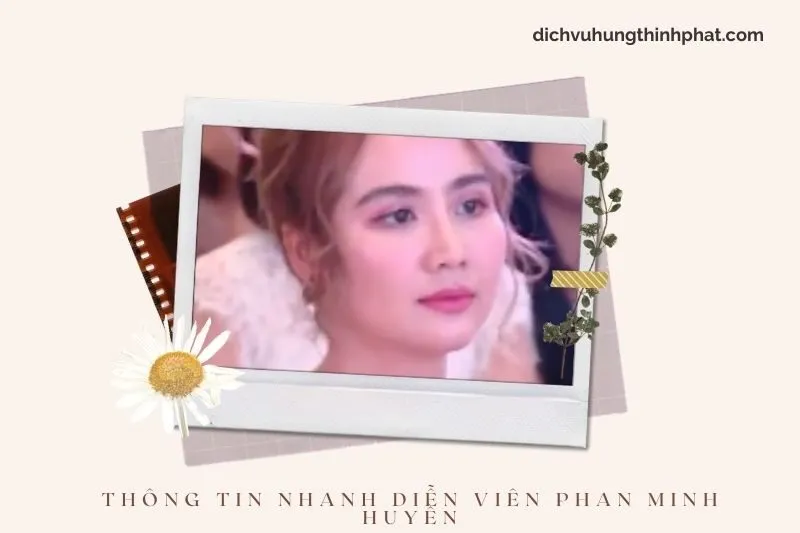 Thông tin nhanh về diễn viên Phan Minh Huyền
