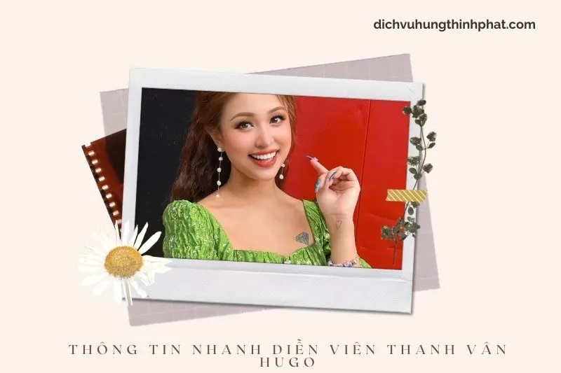 Thông tin nhanh về diễn viên Thanh Vân Hugo