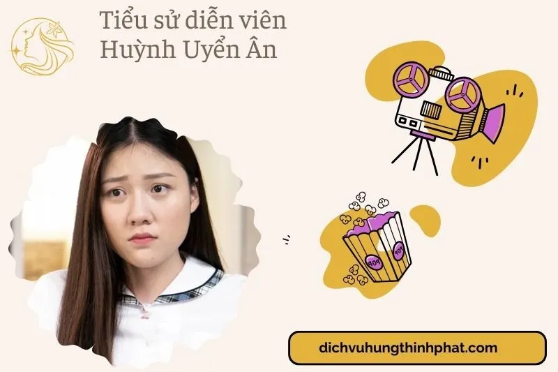 Tiểu sử diễn viên Huỳnh Uyển Ân 2025: Sự nghiệp và cuộc đời