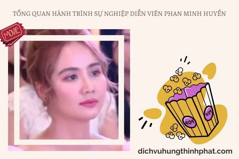 Tổng quan hành trình sự nghiệp diễn viên Phan Minh Huyền